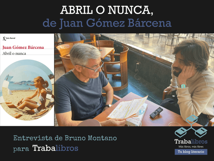 Imagen de la entrevista: Trabalibros entrevista a Juan Gómez Bárcena, autor de "Abril o nunca”
